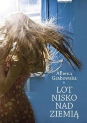 Lot nisko nad ziemią - Ałbena Grabowska