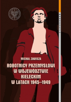 Robotnicy przemysłowi w województwie kieleckim w latach 1945-1949 - Zawisza Michał