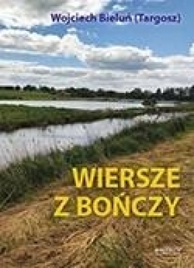 Wiersze z Bończy - Wojciech Bieluń Targosz