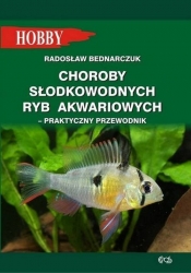 Choroby słodkowodnych ryb akwariowych Praktyczny przewodnik - Bednarczuk Radosław