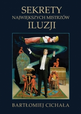 Sekrety największych mistrzów iluzji - Bartłomiej Cichała