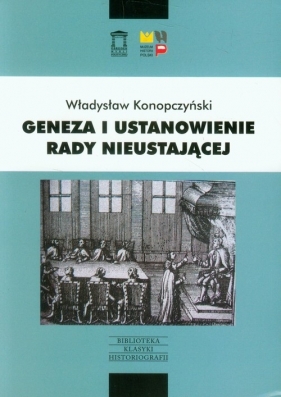 Geneza i ustanowienie Rady Nieustającej - Konopczyński Władysław