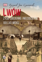 Lwów Życie codzienne i niecodzienne - Czarnowski Ryszard Jan