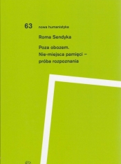 Poza obozem. Nie-miejsca pamięci - próba rozpoznania - Sendyka Roma