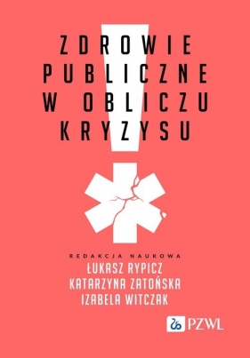 Zdrowie publiczne w obliczu kryzysu - Łukasz Rypicz, Katarzyna Zatońska, Izabela Witczak