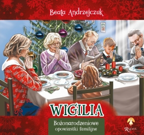 Bożonarodzeniowe opowiastki familijne. Wigilia - Beata Andrzejczuk