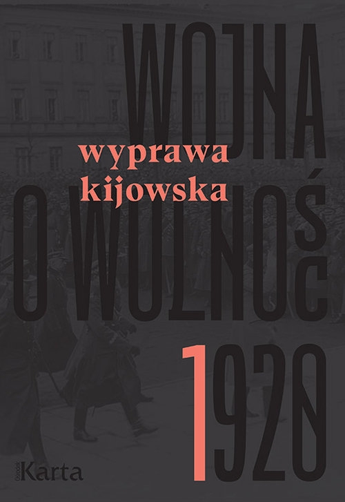 Wojna o wolność 1920. Wyprawa kijowska - Agnieszka Knyt - książka Wojna o wolność 1920. Wyprawa kijowska - Agnieszka Knyt - książka