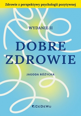 Dobre zdrowie. Zdrowie z perspektywy psychologii pozytywnej - Jagoda Różycka