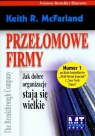 Przełomowe firmy Jak dobre organizacje stają się wielkie McFarland Keith R.