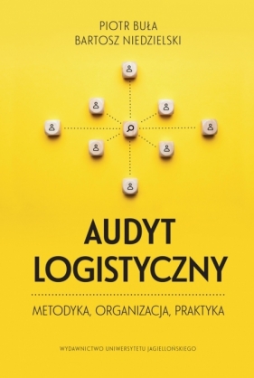 Audyt logistyczny. Metodyka organizacja praktyka - Piotr Buła, Bartosz Niedzielski