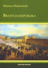 Brazylia: republika Dzieje Brazylii w latach 1889-2010 Malinowski Mariusz
