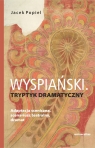 Wyspiański. Tryptyk dramatyczny. Adaptacja sceniczna, scenariusz teatralny, Jacek Popiel