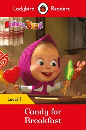 Masha and the Bear: Candy for Breakfast - Ladybird Readers Level 1