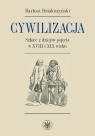 Cywilizacja Szkice z dziejów pojęcia w XVIII i XIX wieku Działoszyński Bartosz