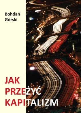 Jak przeżyć kapitalizm - Bohdan Górski