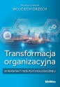 Transformacja organizacyjna w perspektywie psychologicznej - Wojciech Orzech