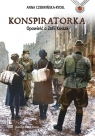 Konspiratorka. Opowieść o Zofii Kossak Anna Czerwińska-Rydel