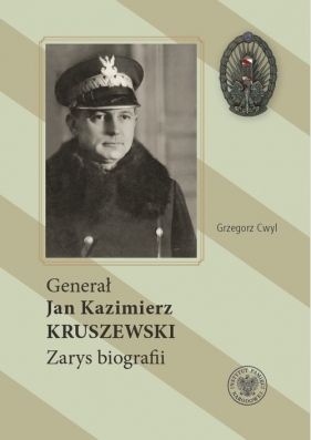 Generał Jan Kazimierz Kruszewski - Grzegorz Cwyl