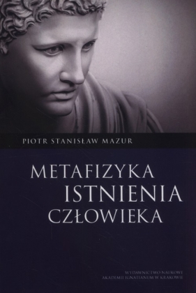 Metafizyka istnienia człowieka - Mazur Piotr Stanisław