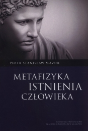 Metafizyka istnienia człowieka - Piotr Stanisław Mazur