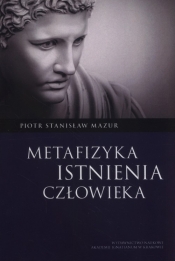 Metafizyka istnienia człowieka - Mazur Piotr Stanisław