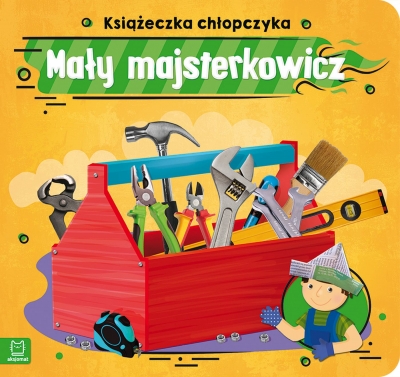 Mały majsterkowicz. Książeczka chłopczyka