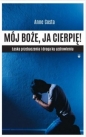 Mój Boże, ja cierpię ! Łaska przebaczenia... - Anne Costa