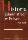 Historia administracji w Polsce 1764-1989 Witkowski Wojciech
