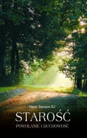 Starość Powołanie i Duchowość - Sanson Henri