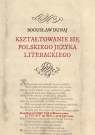 Kształtowanie się polskiego języka literackiego Dunaj Bogusław