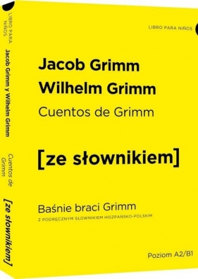 Cuentos de Grimm - Baśnie braci Grimm z podręcznym słownikiem hiszpańsko-polskim - Jacob Grimm, Wilhelm Grimm