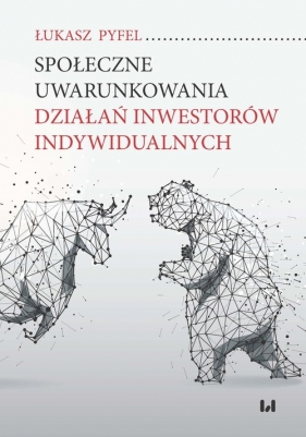 Społeczne uwarunkowania działań inwestorów indywidualnych - Łukasz Pyfel
