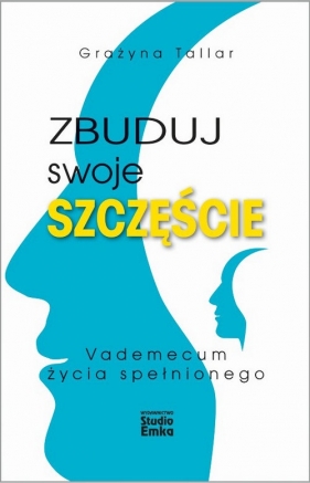 Zbuduj swoje szczęście. - Grażyna Grace Tallar