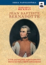 Jean Baptiste Bernadotte O tym, jak żołnierz armii Napoleona został Beckman Margareta