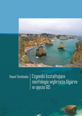 Czynniki kształtujące morfologię wybrzeża Algarve w ujęciu GIS - Terefenko Paweł