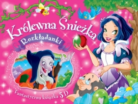 Królewna Śnieżka. Rozkładanki. Fantastyczna książka 3D - Opracowanie zbiorowe