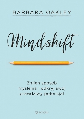 Mindshift Zmień sposób myślenia i odkryj swój prawdziwy potencjał - Barbara Oakley