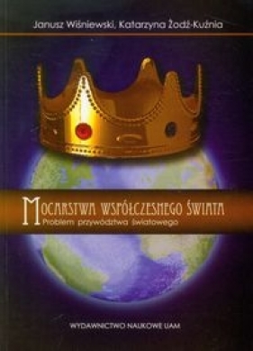 Mocarstwa współczesnego świata Problem przywództwa światowego - Wiśniewski Janusz, Żodź-Kuźnia Katarzyna