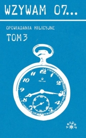 WZYWAM 07... TOM 3 OPOWIADANIA MILICYJNE