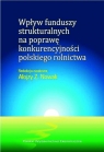 Wpływ funduszy strukturalnych na poprawę konkurencyjności polskiego rolnictwa Nowak Alojzy Z.