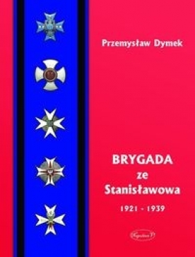 Brygada ze Stanisławowa 1921-1939 - Dymek Przemysław