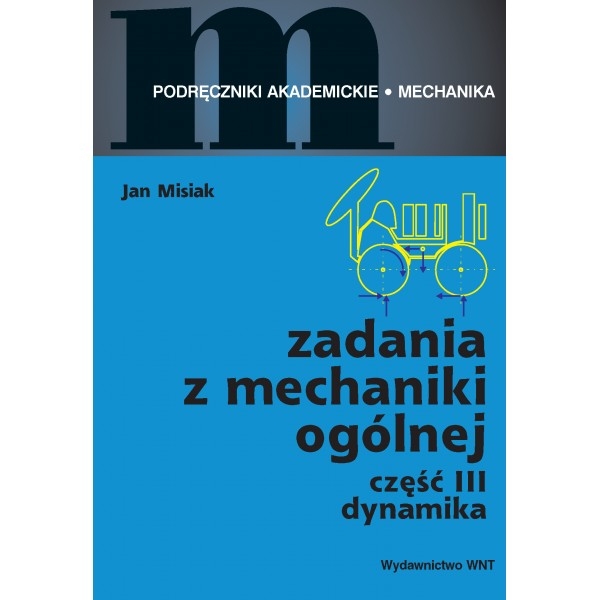 Zadania z mechaniki ogólnej Część 3 Dynamika