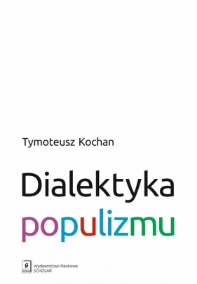 Dialektyka populizmu - Kochan Tymoteusz