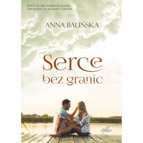 Serce bez granic / Białe Pióro - Anna Balińska