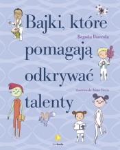 Bajki które pomagają odkrywać talenty (Uszkodzona okładka) - Begoña Ibarrola