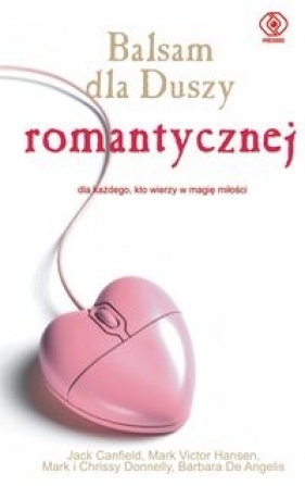 Balsam dla duszy romantycznej - Mark Victor Hansen, Mark Donnelly, Crissy Donnelly, Barbara Angelis, Jack Canfield