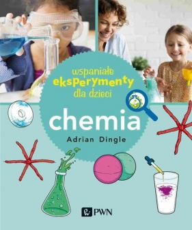 Wspaniałe eksperymenty dla dzieci Chemia - Dingle Adrian