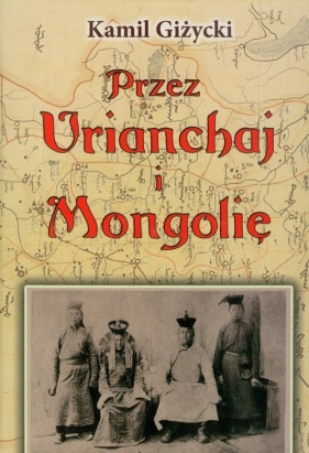Przez Urianchaj i Mongolię - Giżycki Kamil