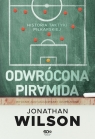 Odwrócona piramida. Historia taktyki piłkarskiej (Wydanie II) Wilson Jonathan