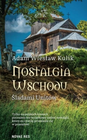 Nostalgia Wschodu. Śladami unitów - Adam Wiesław Kulik